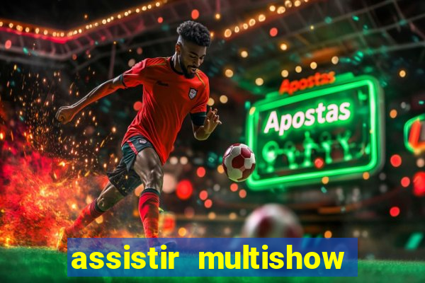 assistir multishow online gratis